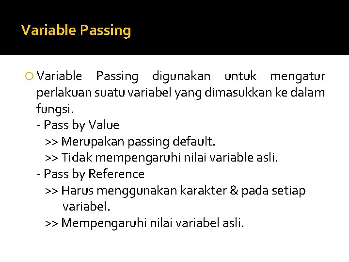 Variable Passing digunakan untuk mengatur perlakuan suatu variabel yang dimasukkan ke dalam fungsi. -