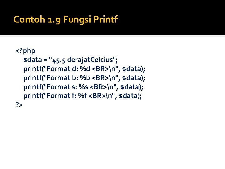 Contoh 1. 9 Fungsi Printf <? php $data = "45. 5 derajat. Celcius"; printf("Format