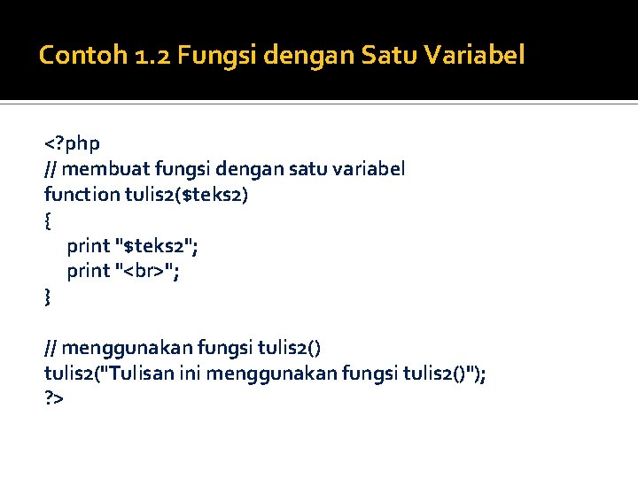 Contoh 1. 2 Fungsi dengan Satu Variabel <? php // membuat fungsi dengan satu