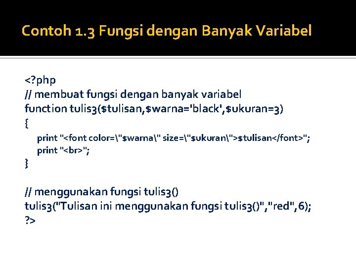Contoh 1. 3 Fungsi dengan Banyak Variabel <? php // membuat fungsi dengan banyak