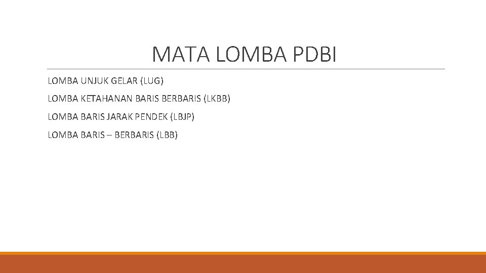 MATA LOMBA PDBI LOMBA UNJUK GELAR (LUG) LOMBA KETAHANAN BARIS BERBARIS (LKBB) LOMBA BARIS