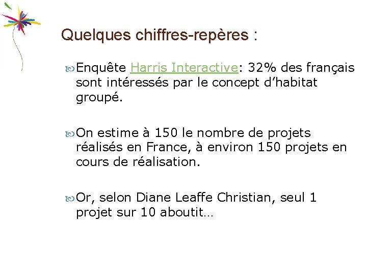 Quelques chiffres-repères : Enquête Harris Interactive: 32% des français sont intéressés par le concept