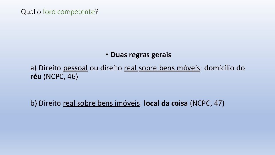 Qual o foro competente? • Duas regras gerais a) Direito pessoal ou direito real