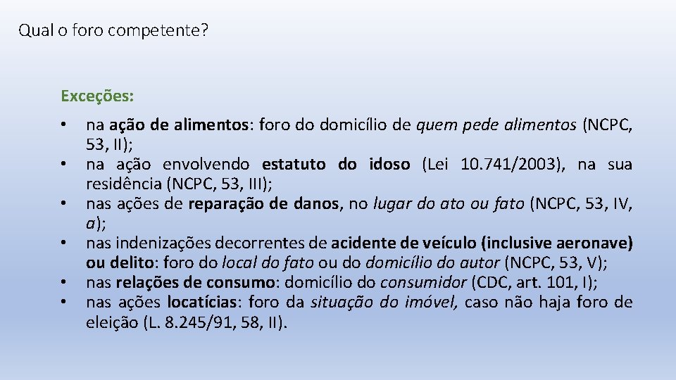 Qual o foro competente? Exceções: • • • na ação de alimentos: foro do