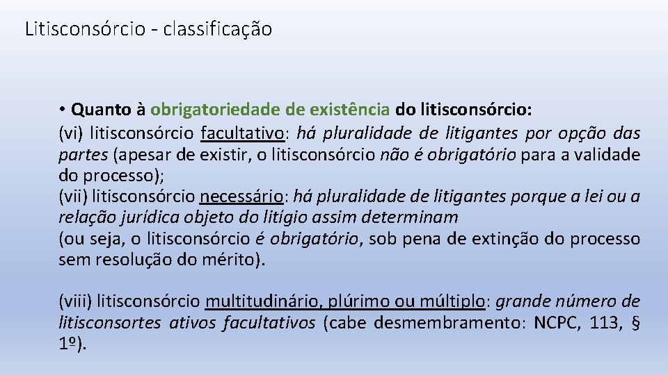 Litisconsórcio - classificação • Quanto à obrigatoriedade de existência do litisconsórcio: (vi) litisconsórcio facultativo: