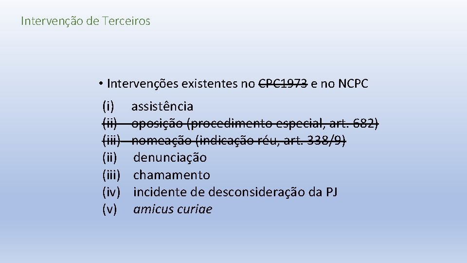 Intervenção de Terceiros • Intervenções existentes no CPC 1973 e no NCPC (i) (ii)