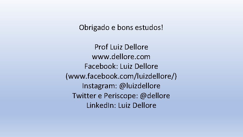 Obrigado e bons estudos! Prof Luiz Dellore www. dellore. com Facebook: Luiz Dellore (www.