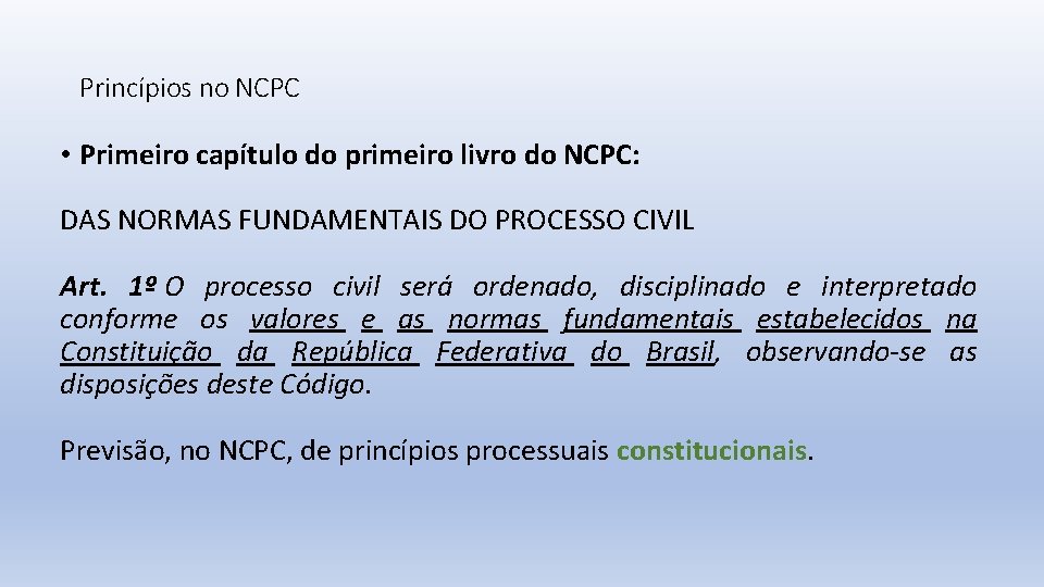 Princípios no NCPC • Primeiro capítulo do primeiro livro do NCPC: DAS NORMAS FUNDAMENTAIS