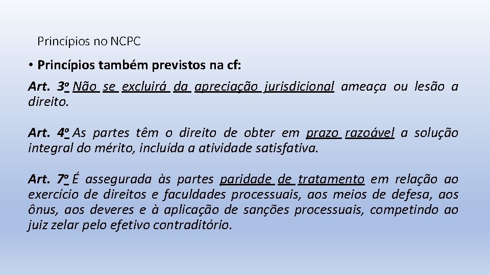 Princípios no NCPC • Princípios também previstos na cf: Art. 3 o Não se