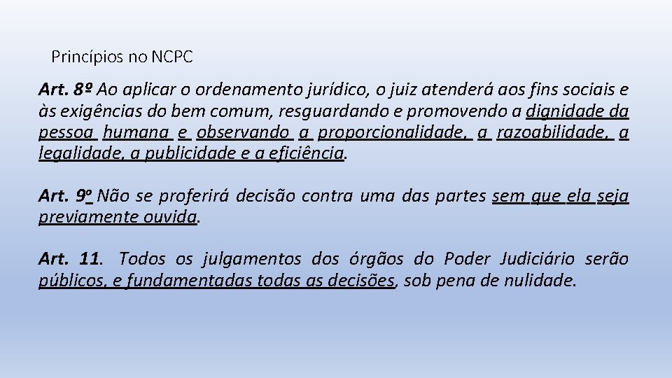Princípios no NCPC Art. 8º Ao aplicar o ordenamento jurídico, o juiz atenderá aos
