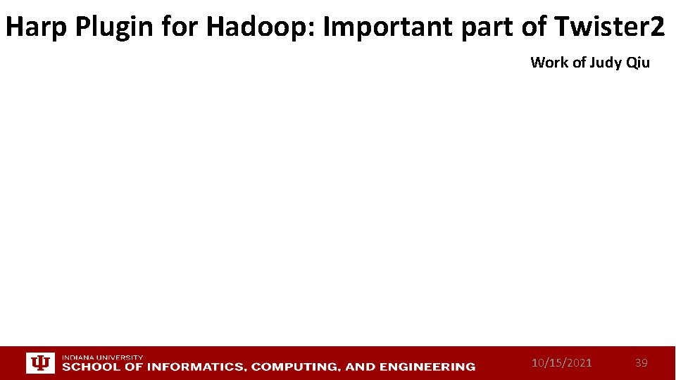 Harp Plugin for Hadoop: Important part of Twister 2 Work of Judy Qiu 10/15/2021