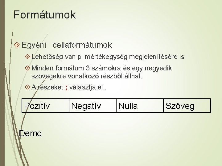 Formátumok Egyéni cellaformátumok Lehetőség van pl mértékegység megjelenítésére is Minden formátum 3 számokra és