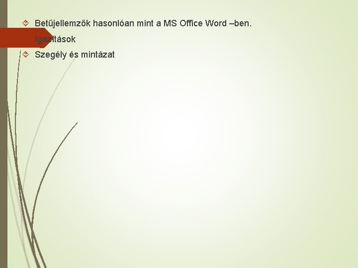  Betűjellemzők hasonlóan mint a MS Office Word –ben. Igazítások Szegély és mintázat 