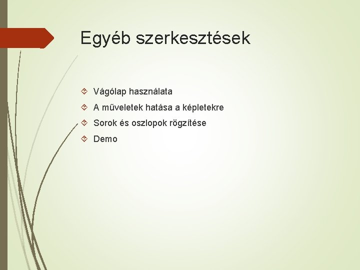 Egyéb szerkesztések Vágólap használata A műveletek hatása a képletekre Sorok és oszlopok rögzítése Demo