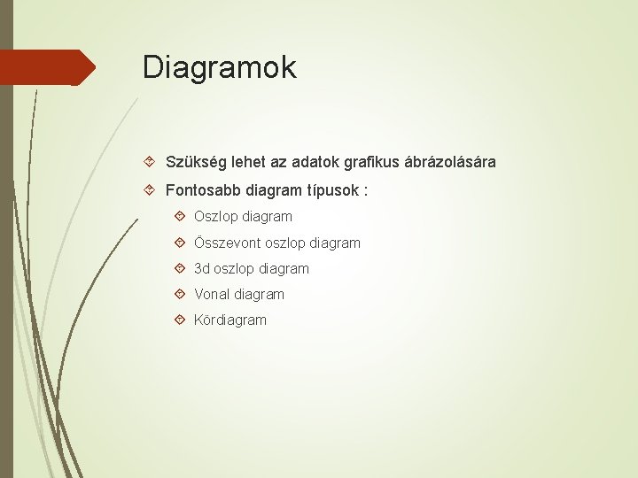 Diagramok Szükség lehet az adatok grafikus ábrázolására Fontosabb diagram típusok : Oszlop diagram Összevont