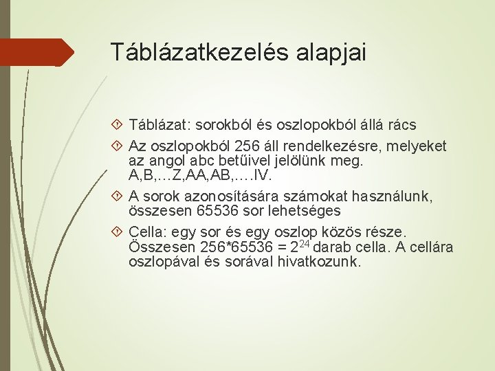 Táblázatkezelés alapjai Táblázat: sorokból és oszlopokból állá rács Az oszlopokból 256 áll rendelkezésre, melyeket