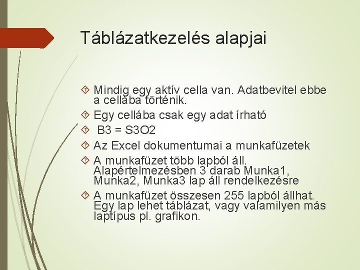 Táblázatkezelés alapjai Mindig egy aktív cella van. Adatbevitel ebbe a cellába történik. Egy cellába