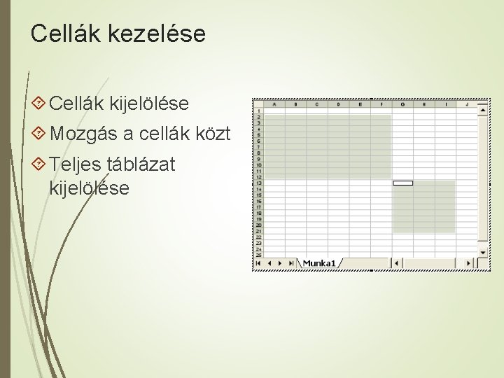 Cellák kezelése Cellák kijelölése Mozgás a cellák közt Teljes táblázat kijelölése 