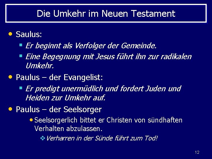 Die Umkehr im Neuen Testament • Saulus: § Er beginnt als Verfolger der Gemeinde.