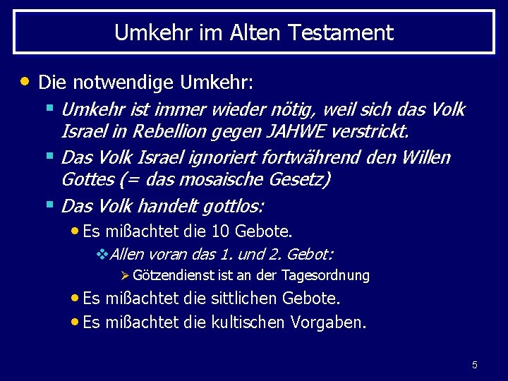 Umkehr im Alten Testament • Die notwendige Umkehr: § Umkehr ist immer wieder nötig,