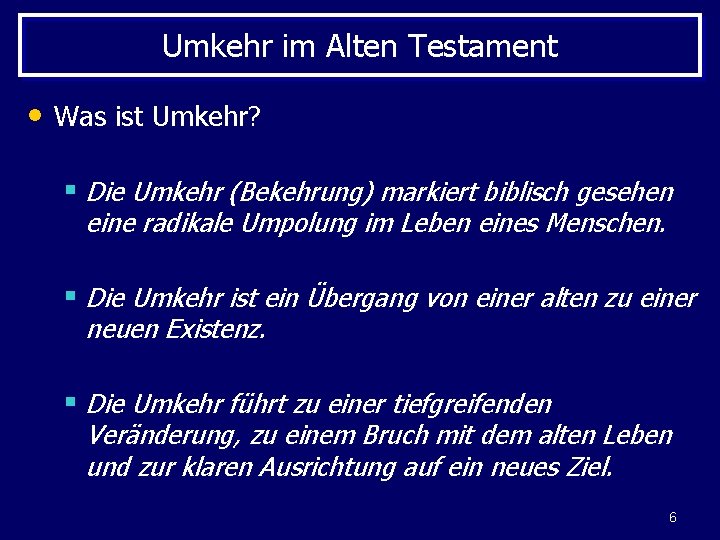 Umkehr im Alten Testament • Was ist Umkehr? § Die Umkehr (Bekehrung) markiert biblisch