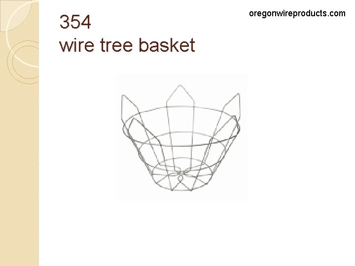 354 wire tree basket oregonwireproducts. com 