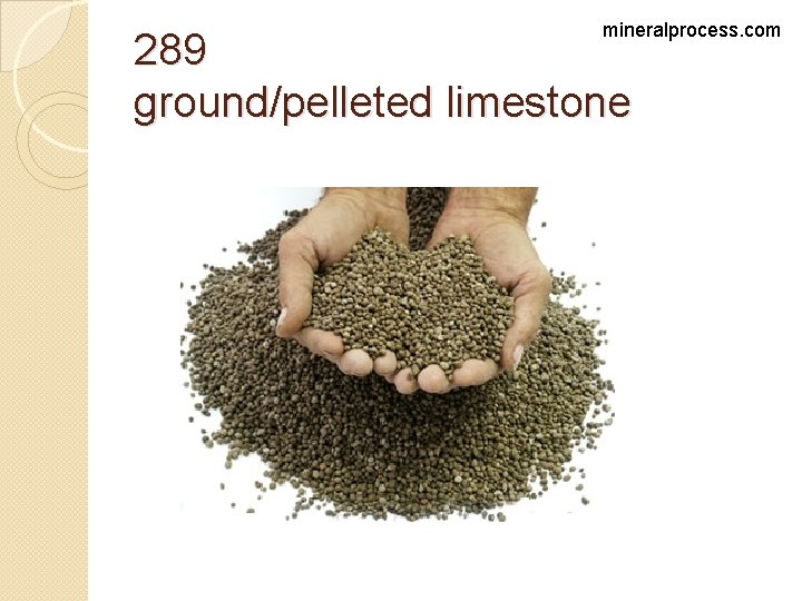 mineralprocess. com 289 ground/pelleted limestone 