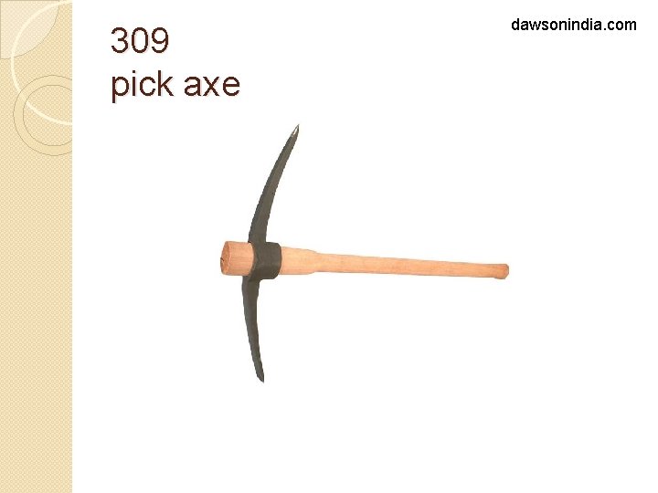 309 pick axe dawsonindia. com 