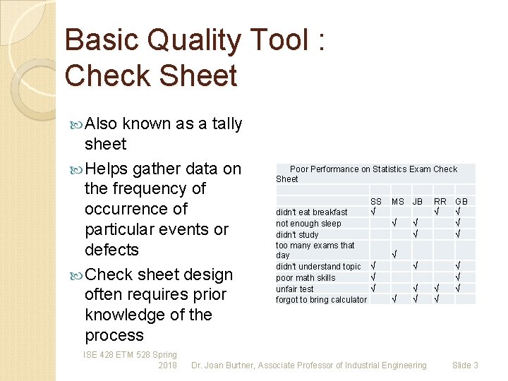 Basic Quality Tool : Check Sheet Also known as a tally sheet Helps gather