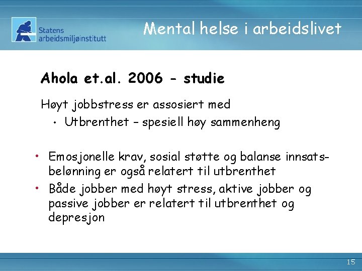 Mental helse i arbeidslivet Ahola et. al. 2006 - studie Høyt jobbstress er assosiert