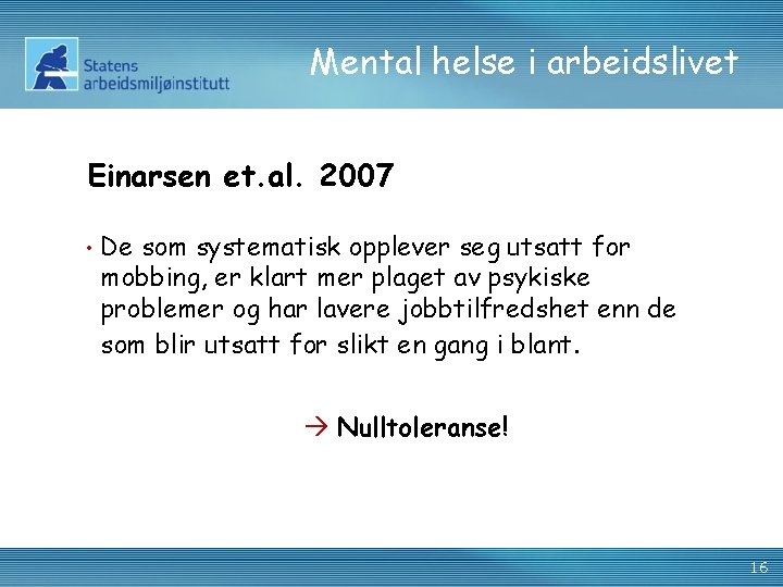Mental helse i arbeidslivet Einarsen et. al. 2007 • De som systematisk opplever seg