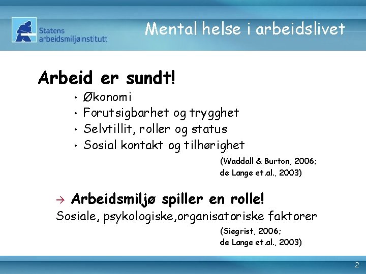 Mental helse i arbeidslivet Arbeid er sundt! Økonomi • Forutsigbarhet og trygghet • Selvtillit,