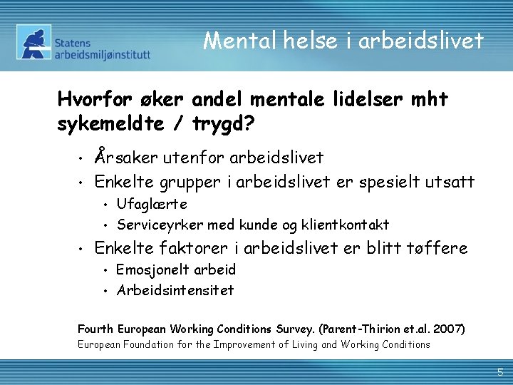 Mental helse i arbeidslivet Hvorfor øker andel mentale lidelser mht sykemeldte / trygd? Årsaker