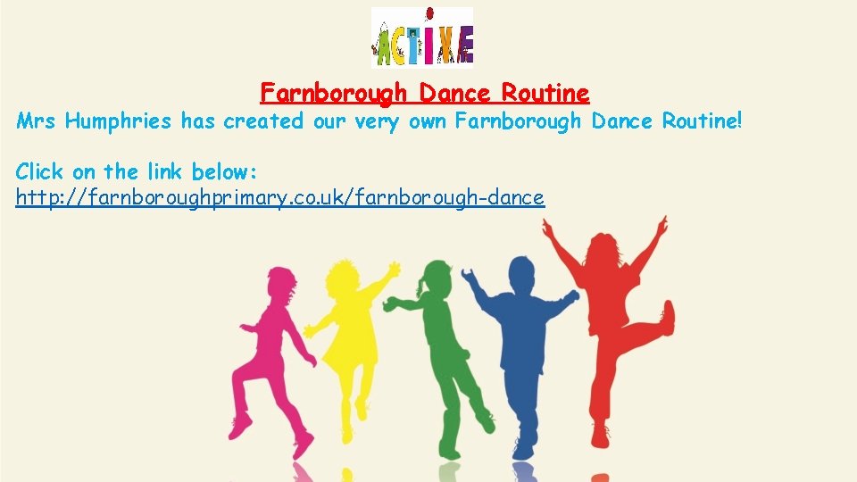 Farnborough Dance Routine Mrs Humphries has created our very own Farnborough Dance Routine! Click