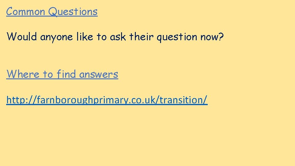 Common Questions Would anyone like to ask their question now? Where to find answers