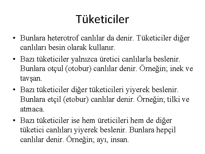 Tüketiciler • Bunlara heterotrof canlılar da denir. Tüketiciler diğer canlıları besin olarak kullanır. •