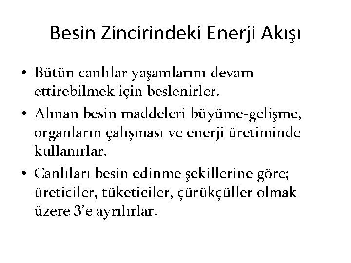 Besin Zincirindeki Enerji Akışı • Bütün canlılar yaşamlarını devam ettirebilmek için beslenirler. • Alınan