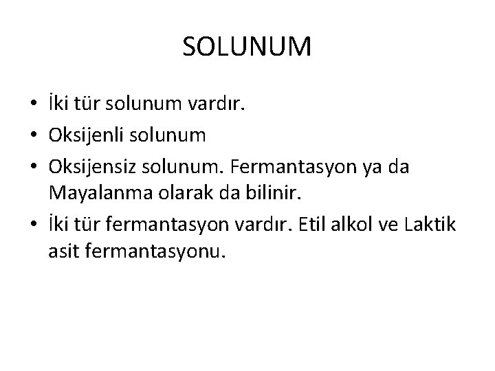 SOLUNUM • İki tür solunum vardır. • Oksijenli solunum • Oksijensiz solunum. Fermantasyon ya