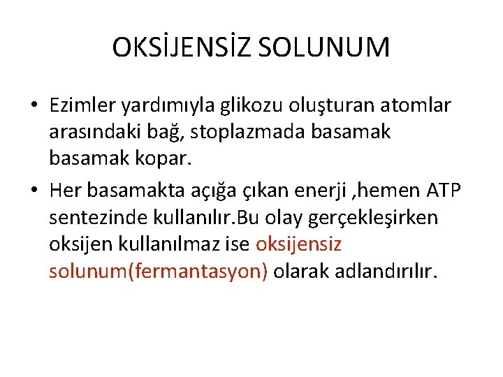 OKSİJENSİZ SOLUNUM • Ezimler yardımıyla glikozu oluşturan atomlar arasındaki bağ, stoplazmada basamak kopar. •