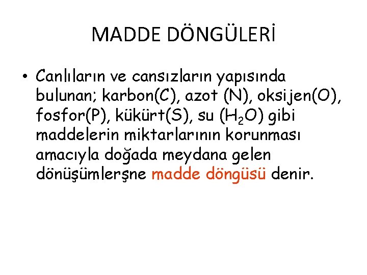 MADDE DÖNGÜLERİ • Canlıların ve cansızların yapısında bulunan; karbon(C), azot (N), oksijen(O), fosfor(P), kükürt(S),