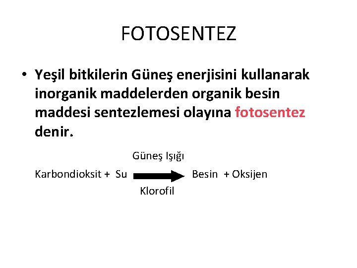 FOTOSENTEZ • Yeşil bitkilerin Güneş enerjisini kullanarak inorganik maddelerden organik besin maddesi sentezlemesi olayına