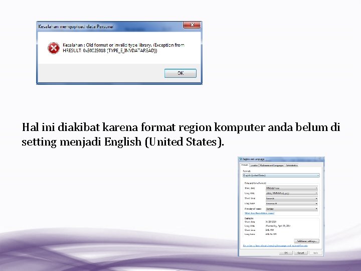 Hal ini diakibat karena format region komputer anda belum di setting menjadi English (United