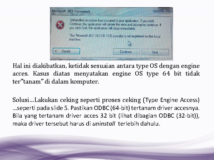 Hal ini diakibatkan, ketidak sesuaian antara type OS dengan engine acces. Kasus diatas menyatakan