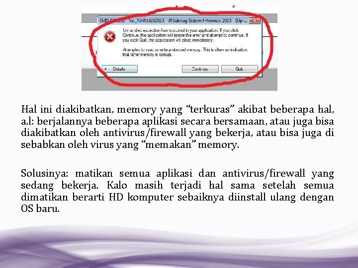 Hal ini diakibatkan, memory yang “terkuras” akibat beberapa hal, a. l: berjalannya beberapa aplikasi