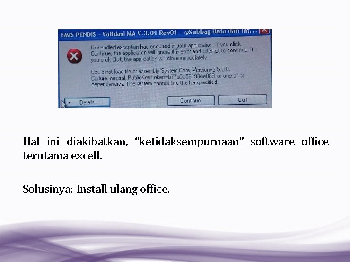 Hal ini diakibatkan, “ketidaksempurnaan” software office terutama excell. Solusinya: Install ulang office. 