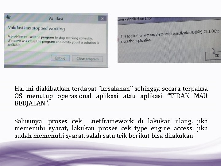 Hal ini diakibatkan terdapat “kesalahan” sehingga secara terpaksa OS menutup operasional aplikasi atau aplikasi