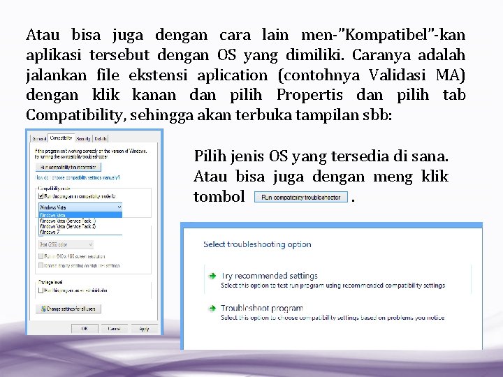 Atau bisa juga dengan cara lain men-”Kompatibel”-kan aplikasi tersebut dengan OS yang dimiliki. Caranya