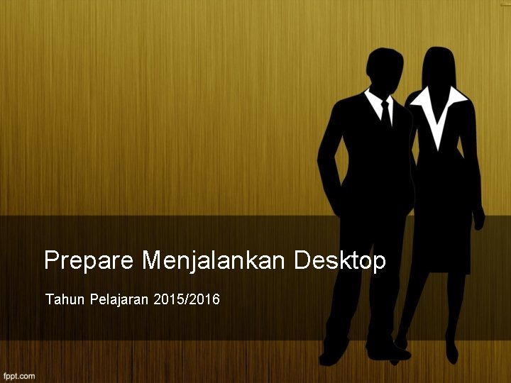Prepare Menjalankan Desktop Tahun Pelajaran 2015/2016 
