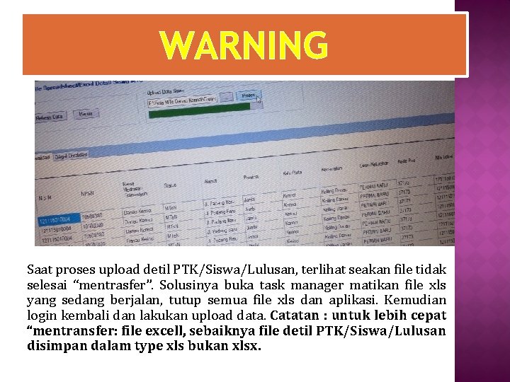 WARNING Saat proses upload detil PTK/Siswa/Lulusan, terlihat seakan file tidak selesai “mentrasfer”. Solusinya buka