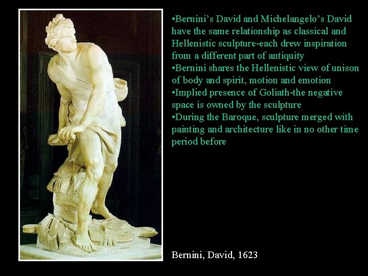  • Bernini’s David and Michelangelo’s David have the same relationship as classical and